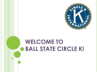 WELCOME TO BALL STATE CIRCLE K!