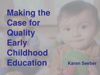 Making the Case for Quality Early Childhood Education