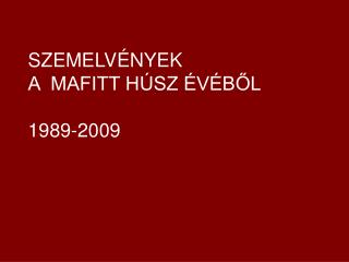 SZEMELVÉNYEK A MAFITT HÚSZ ÉVÉBŐL 1989-2009
