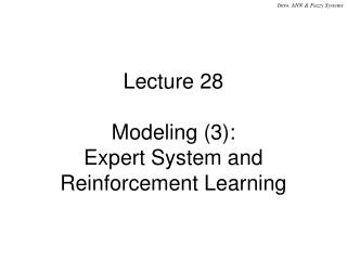 Lecture 28 Modeling (3): Expert System and Reinforcement Learning