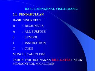 BAB II. MENGENAL VISUAL BASIC 2.1. PENDAHULUAN BASIC SINGKATAN : B	: BEGINNER’S A	: ALL-PURPOSE