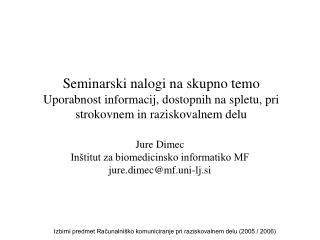 Jure Dimec Inštitut za biomedicinsko informatiko MF jure.dimec@mf.uni-lj.si