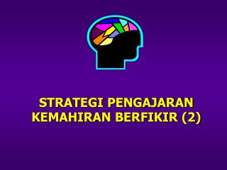 STRATEGI PENGAJARAN KEMAHIRAN BERFIKIR (2)