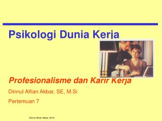 Profesionalisme dan Karir Kerja Dinnul Alfian Akbar, SE, M.Si Pertemuan 7