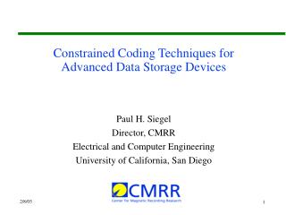 Constrained Coding Techniques for Advanced Data Storage Devices Paul H. Siegel Director, CMRR