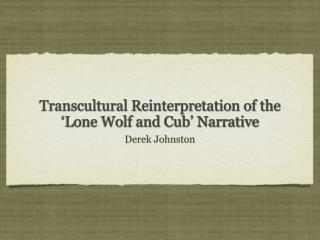 Transcultural Reinterpretation of the ‘Lone Wolf and Cub’ Narrative