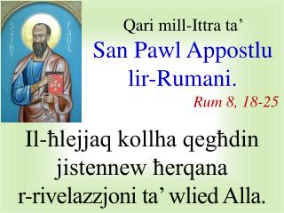 Qari mill-I ttra ta’ San Pawl A ppostlu lir-Rumani . Rum 8 , 1 8 - 25