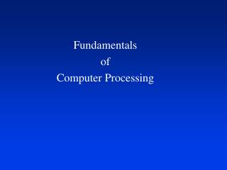 Fundamentals of Computer Processing
