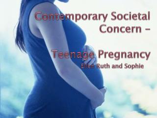 Contemporary Societal Concern – Teenage Pregnancy