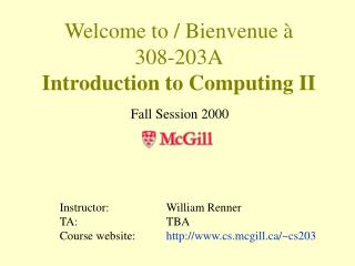 Welcome to / Bienvenue à 308-203A Introduction to Computing II