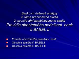 Pravidla obezřetného podnikání bank Obsah a zaměření BASEL I Obsah a zaměření BASEL II