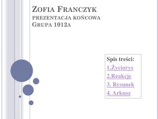 Zofia Franczyk prezentacja końcowa Grupa 1012a prezentacja końcowa Grupa 1012a