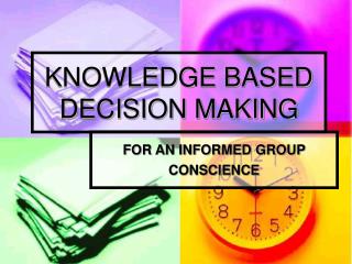 KNOWLEDGE BASED DECISION MAKING
