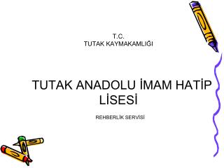 T.C. TUTAK KAYMAKAMLIĞI TUTAK ANADOLU İMAM HATİP LİSESİ REHBERLİK SERVİSİ