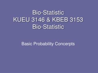 Bio-Statistic KUEU 3146 &amp; KBEB 3153 Bio-Statistic