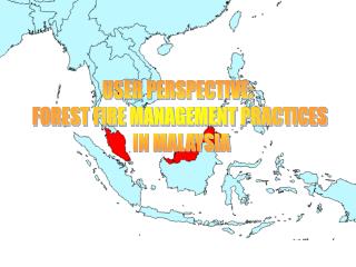 USER PERSPECTIVE: FOREST FIRE MANAGEMENT PRACTICES IN MALAYSIA