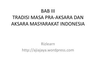 BAB III TRADISI MASA PRA-AKSARA DAN AKSARA MASYARAKAT INDONESIA