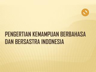 PENGERTIAN KEMAMPUAN BERBAHASA DAN BERSASTRA INDONESIA