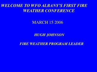 WELCOME TO WFO ALBANY’S FIRST FIRE WEATHER CONFERENCE