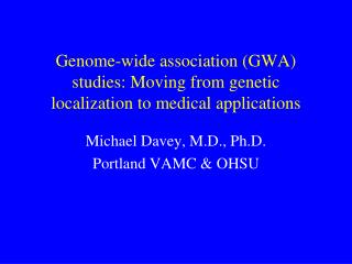 Genome-wide association (GWA) studies: Moving from genetic localization to medical applications