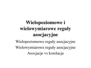 Wielopoziomowe i wielowymiarowe reguły asocjacyjne