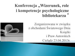 Konferencja „Wizerunek, role i kompetencje psychologiczne bibliotekarza ”