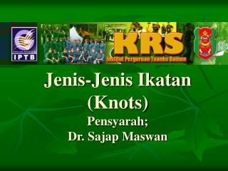 Jenis-Jenis Ikatan (Knots) Pensyarah; Dr. Sajap Maswan