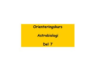 Orienteringskurs Astrobiologi Del 7