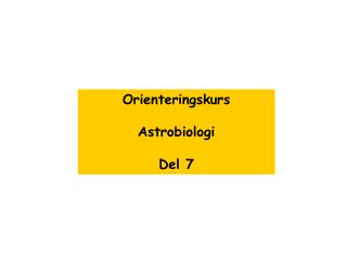 Orienteringskurs Astrobiologi Del 7