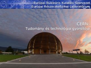 CERN: Tudomány és technológia gyorsítója