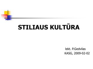 S TILIAUS KULT Ū RA lekt. P.Gedvilas KASG , 2009-0 2 - 02