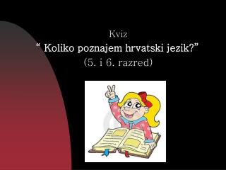 Kviz “ Koliko poznajem hrvatski jezik?” (5. i 6. razred)