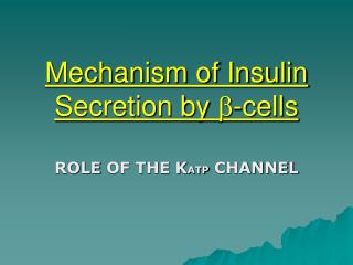 Mechanism of Insulin Secretion by  -cells