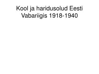 Kool ja haridusolud Eesti Vabariigis 1918-1940