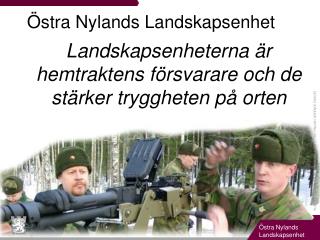 Landskapsenheterna är hemtraktens försvarare och de stärker tryggheten på orten