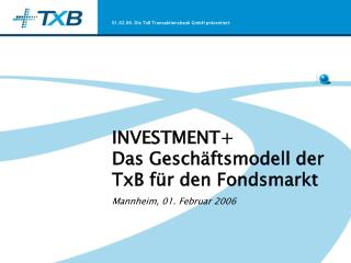 INVESTMENT+ Das Geschäftsmodell der TxB für den Fondsmarkt