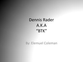 Dennis Rader A.K.A “BTK”
