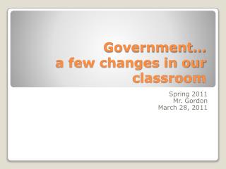 Government… a few changes in our classroom