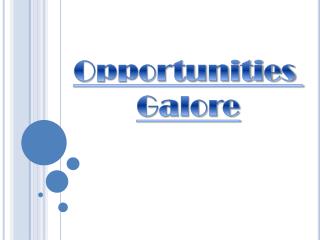 Opportunities Galore