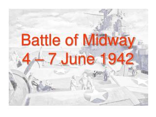 Battle of Midway 4 – 7 June 1942