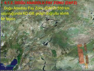6.1.2. DOĞU ANADOLU FAY ZONU (DAFZ) Doğu Anadolu Fay Zonu (DAFZ) 550 km