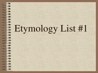 Etymology List #1