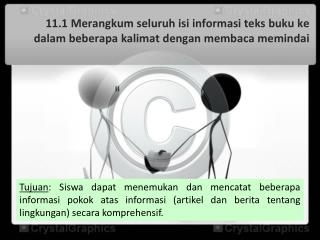 11.1 Merangkum seluruh isi informasi teks buku ke dalam beberapa kalimat dengan membaca memindai