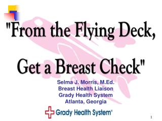 Selma J. Morris, M.Ed. Breast Health Liaison Grady Health System Atlanta, Georgia