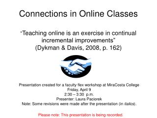 Connections in Online Classes “ Teaching online is an exercise in continual incremental improvements” (Dykman & Dav
