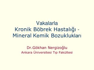 Vakalarla Kronik Böbrek Hastalığı - Mineral Ke mik Bozuklu kları