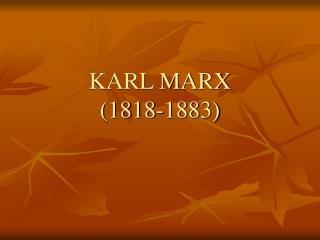 KARL MARX (1818-1883)