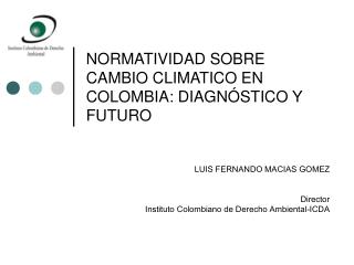 NORMATIVIDAD SOBRE CAMBIO CLIMATICO EN COLOMBIA : DIAGNÓSTICO Y FUTURO
