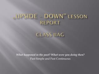 „ Upside – down” lesson report class iiag