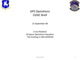 GPS Operations CGSIC Brief 15 September 08 Lt Joe Riedesel 2d Space Operations Squadron